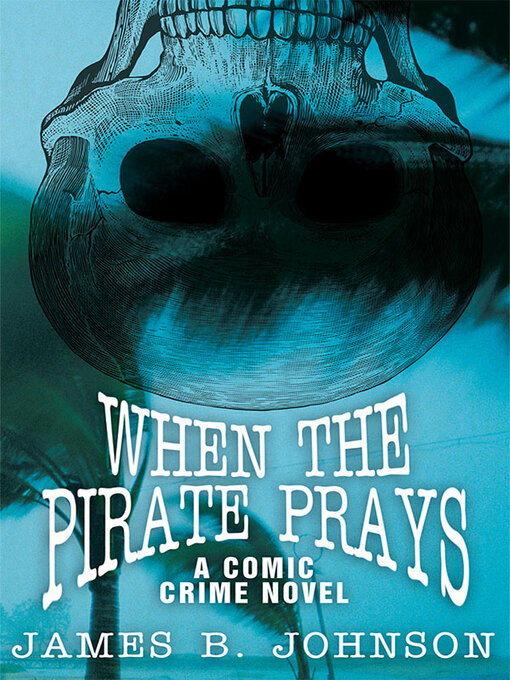 Title details for When the Pirate Prays by James B. Johnson - Available